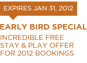 Early Bird Special - Incredible Free Stay and Play Offer for 2012 Bookings